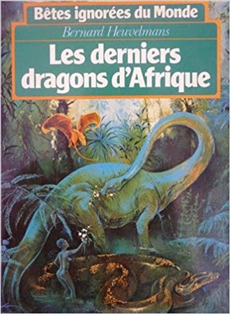 Bernard Heuvelmans - Les Derniers dragons d'Afrique (series: Bêtes ignorées du monde : Tome 1)